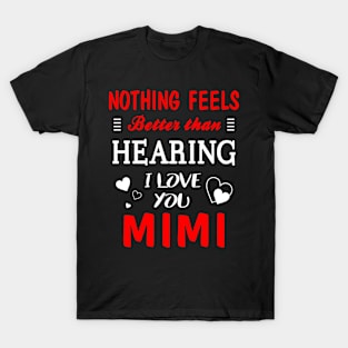 Mimi Shirt Nothing Feels better Than Hearing I Love You Mimi T-Shirt